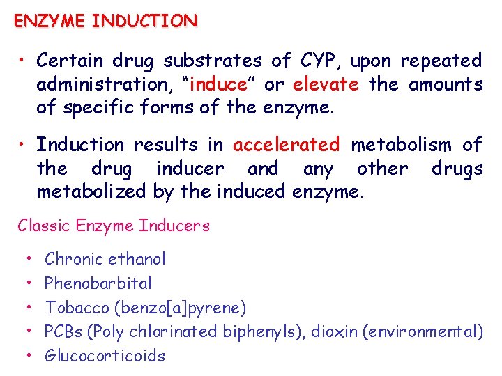 ENZYME INDUCTION • Certain drug substrates of CYP, upon repeated administration, “induce” or elevate