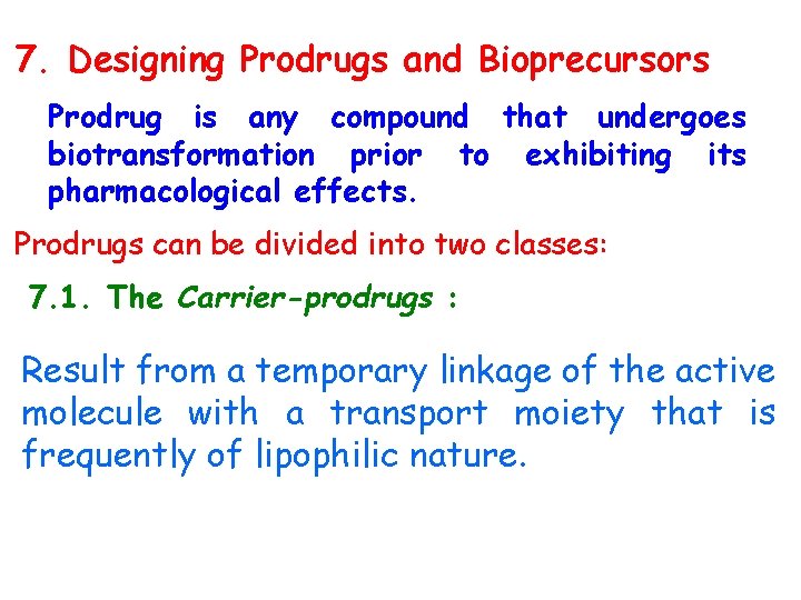 7. Designing Prodrugs and Bioprecursors Prodrug is any compound that undergoes biotransformation prior to
