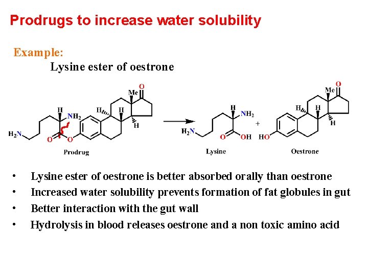 Prodrugs to increase water solubility Example: Lysine ester of oestrone • • Lysine ester