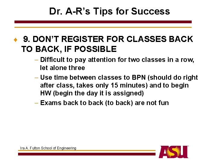 Dr. A-R’s Tips for Success ¨ 9. DON’T REGISTER FOR CLASSES BACK TO BACK,