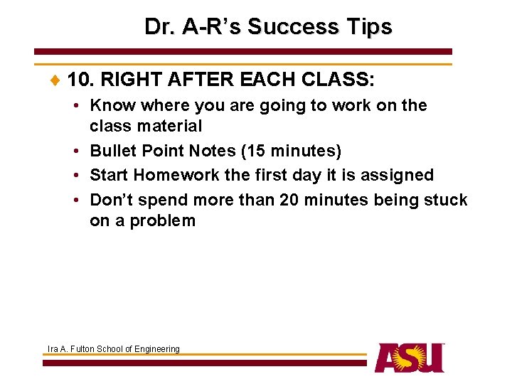 Dr. A-R’s Success Tips ¨ 10. RIGHT AFTER EACH CLASS: • Know where you