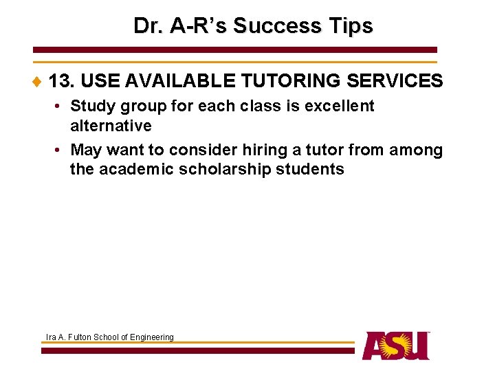 Dr. A-R’s Success Tips ¨ 13. USE AVAILABLE TUTORING SERVICES • Study group for