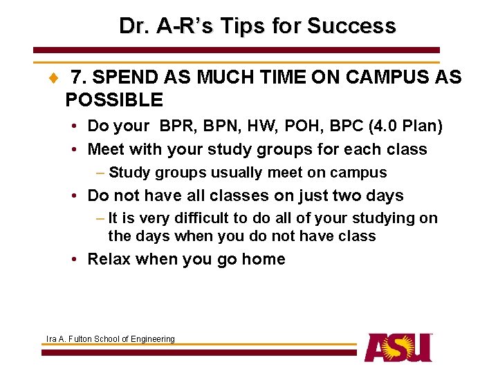 Dr. A-R’s Tips for Success ¨ 7. SPEND AS MUCH TIME ON CAMPUS AS