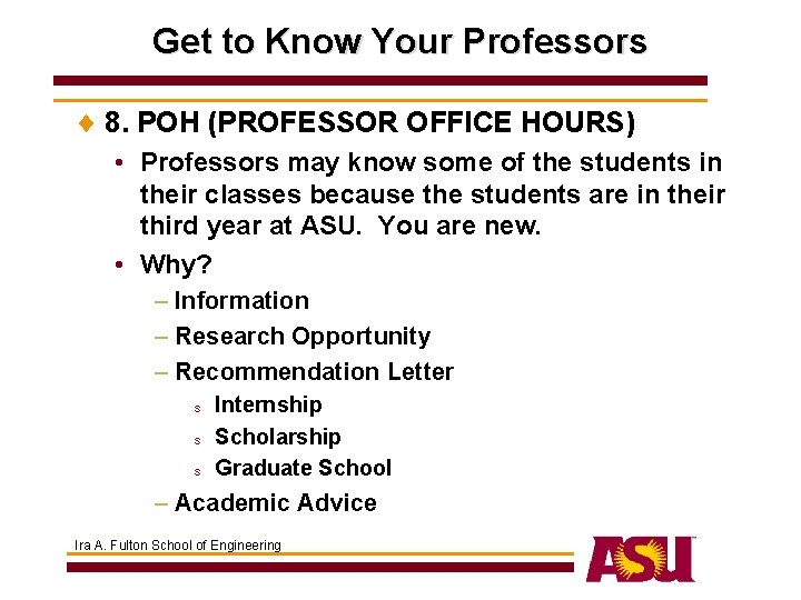 Get to Know Your Professors ¨ 8. POH (PROFESSOR OFFICE HOURS) • Professors may