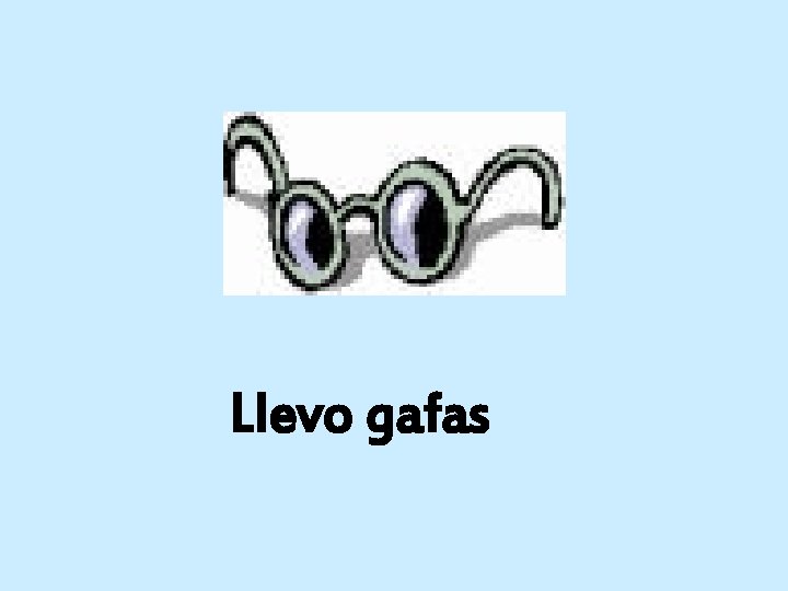 Llevo gafas 