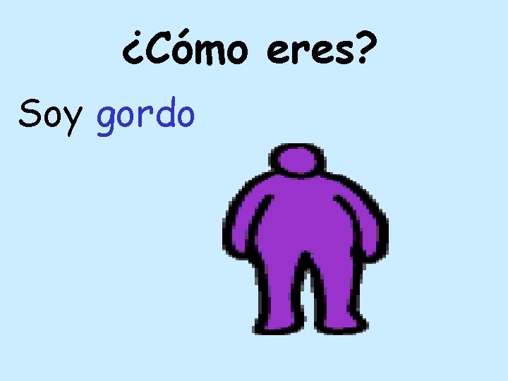 ¿Cómo eres? Soy gordo 