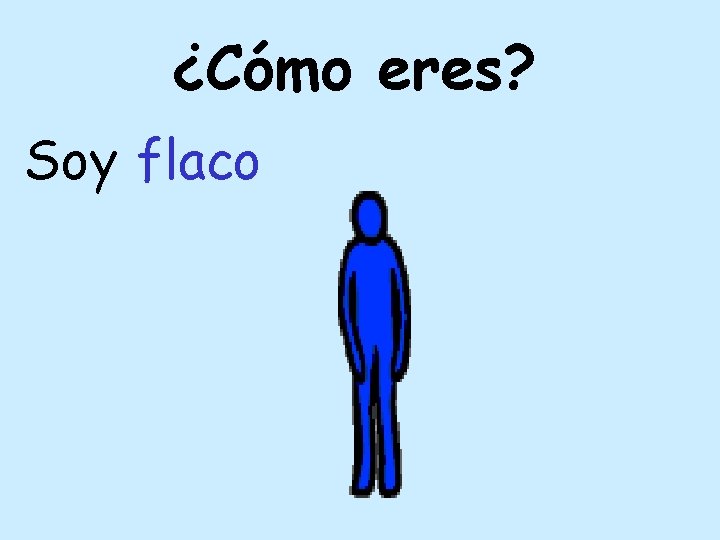 ¿Cómo eres? Soy flaco 