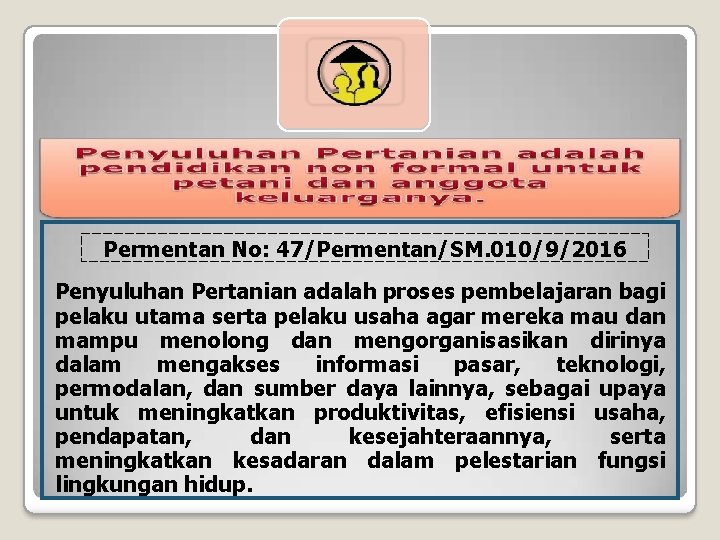 Permentan No: 47/Permentan/SM. 010/9/2016 Penyuluhan Pertanian adalah proses pembelajaran bagi pelaku utama serta pelaku