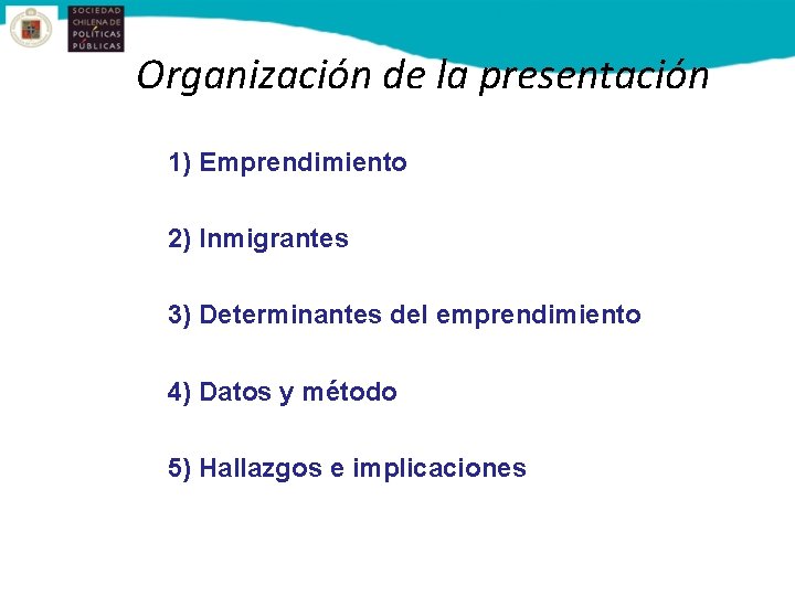 Organización de la presentación 1) Emprendimiento 2) Inmigrantes 3) Determinantes del emprendimiento 4) Datos