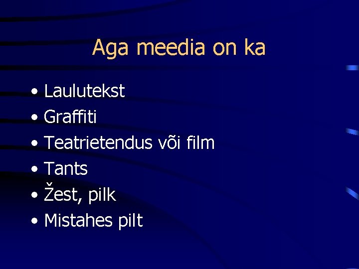 Aga meedia on ka • Laulutekst • Graffiti • Teatrietendus või film • Tants