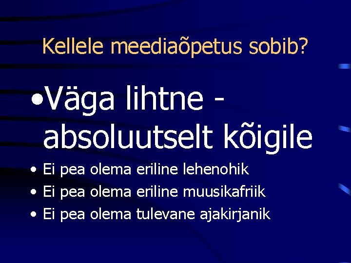 Kellele meediaõpetus sobib? • Väga lihtne absoluutselt kõigile • Ei pea olema eriline lehenohik