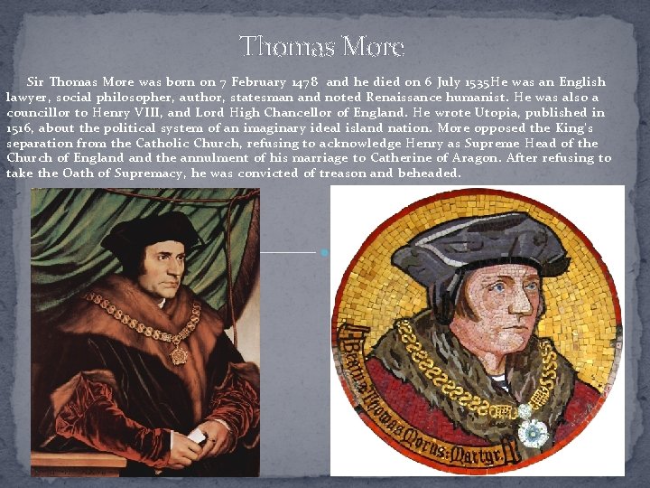 Thomas More Sir Thomas More was born on 7 February 1478 and he died