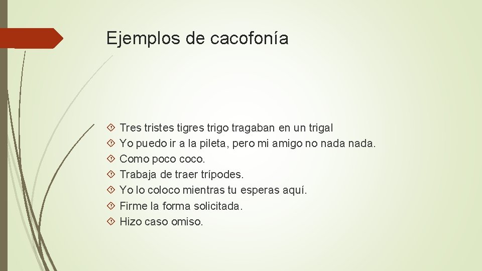 Ejemplos de cacofonía Tres tristes tigres trigo tragaban en un trigal Yo puedo ir