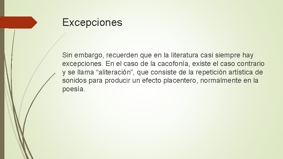 Excepciones Sin embargo, recuerden que en la literatura casi siempre hay excepciones. En el