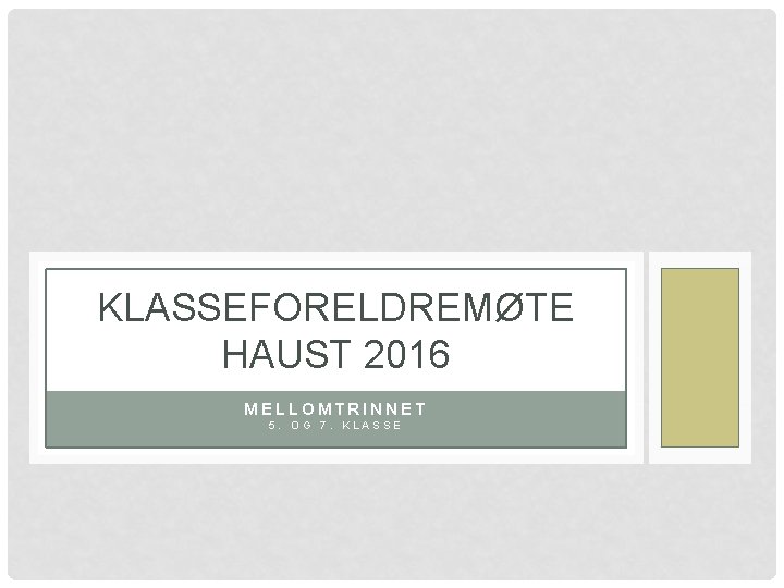 KLASSEFORELDREMØTE HAUST 2016 MELLOMTRINNET 5. OG 7. KLASSE 