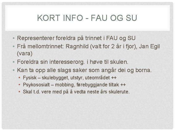 KORT INFO - FAU OG SU • Representerer foreldra på trinnet i FAU og