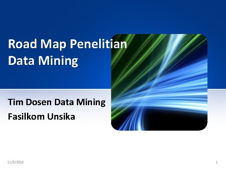 Road Map Penelitian Data Mining Tim Dosen Data Mining Fasilkom Unsika 11/5/2016 1 