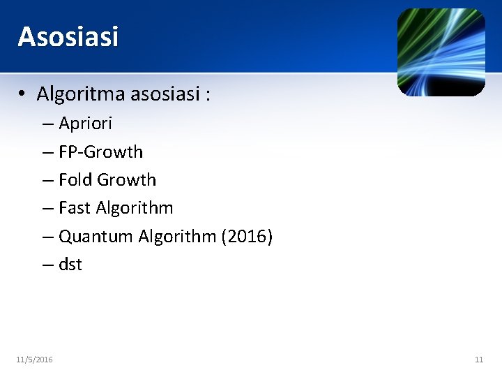 Asosiasi • Algoritma asosiasi : – Apriori – FP-Growth – Fold Growth – Fast