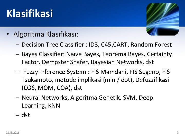 Klasifikasi • Algoritma Klasifikasi: – Decision Tree Classifier : ID 3, C 45, CART,