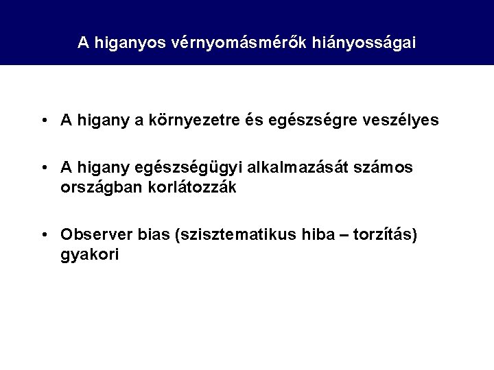 A higanyos vérnyomásmérők hiányosságai • A higany a környezetre és egészségre veszélyes • A