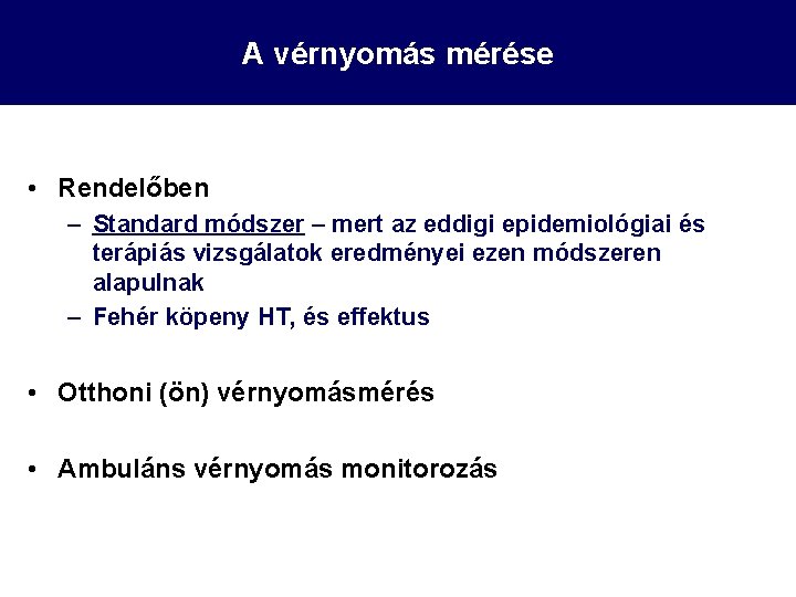A vérnyomás mérése • Rendelőben – Standard módszer – mert az eddigi epidemiológiai és