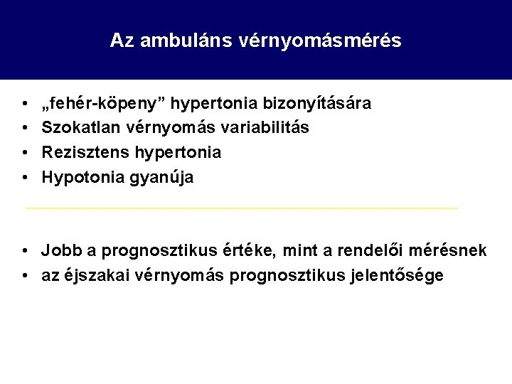 Az ambuláns vérnyomásmérés • • „fehér-köpeny” hypertonia bizonyítására Szokatlan vérnyomás variabilitás Rezisztens hypertonia Hypotonia
