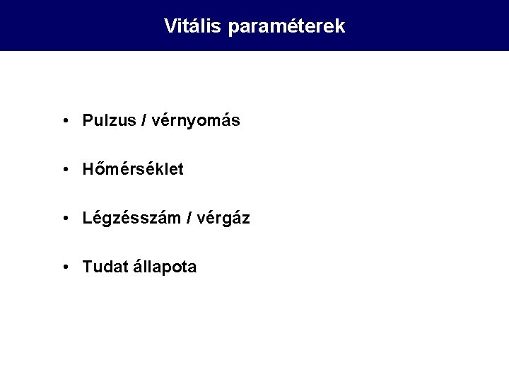 Vitális paraméterek • Pulzus / vérnyomás • Hőmérséklet • Légzésszám / vérgáz • Tudat