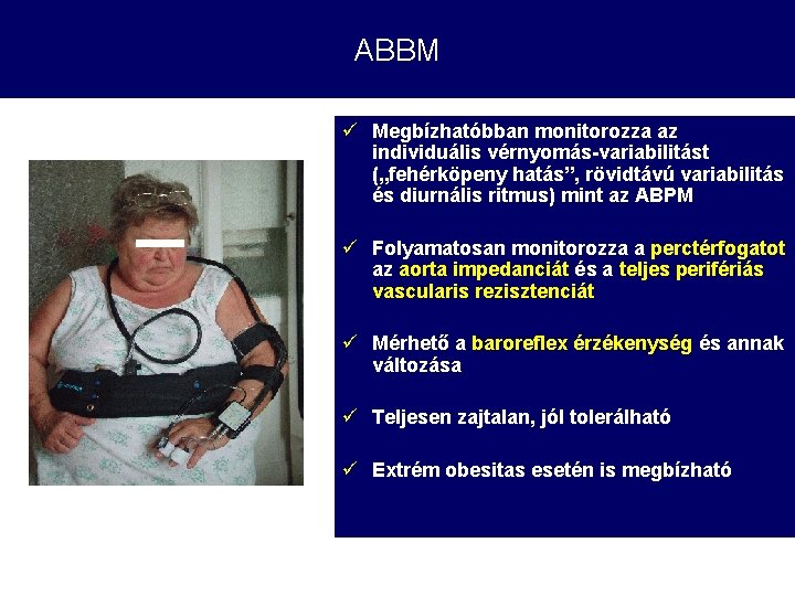 ABBM ü Megbízhatóbban monitorozza az individuális vérnyomás-variabilitást („fehérköpeny hatás”, rövidtávú variabilitás és diurnális ritmus)
