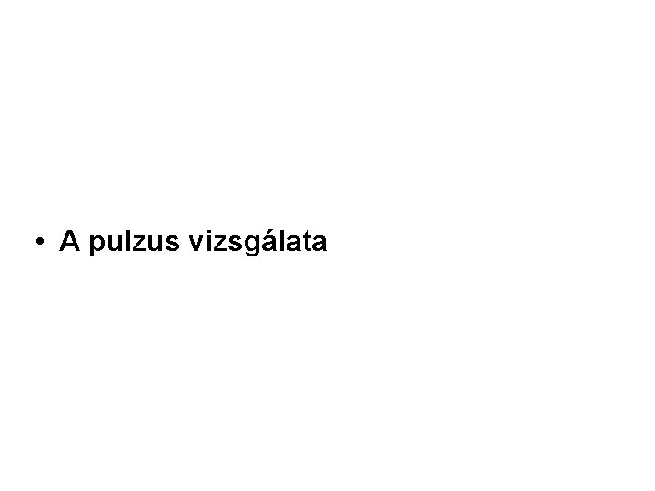  • A pulzus vizsgálata 