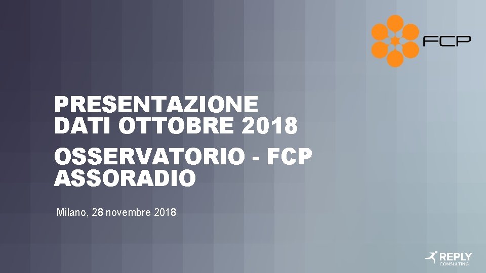 PRESENTAZIONE DATI OTTOBRE 2018 OSSERVATORIO - FCP ASSORADIO Milano, 28 novembre 2018 