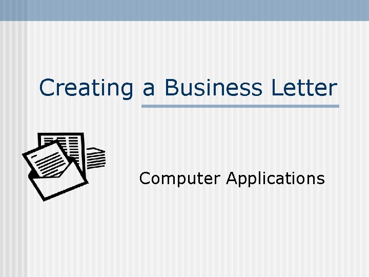 Creating a Business Letter Computer Applications 