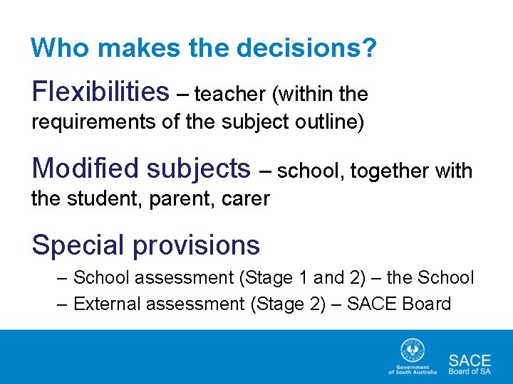 Who makes the decisions? Flexibilities – teacher (within the requirements of the subject outline)