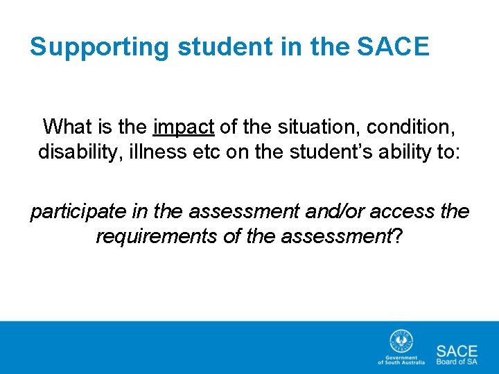 Supporting student in the SACE What is the impact of the situation, condition, disability,