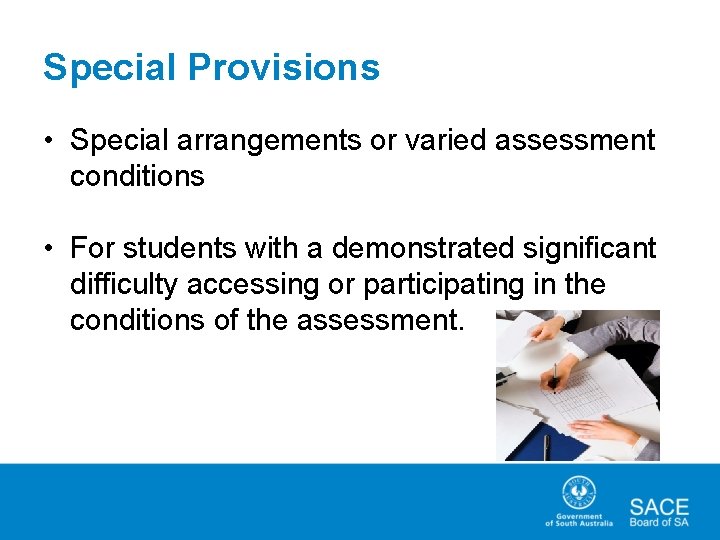 Special Provisions • Special arrangements or varied assessment conditions • For students with a