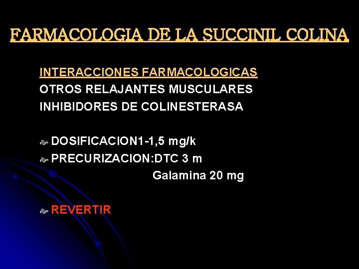 FARMACOLOGIA DE LA SUCCINIL COLINA INTERACCIONES FARMACOLOGICAS OTROS RELAJANTES MUSCULARES INHIBIDORES DE COLINESTERASA DOSIFICACION