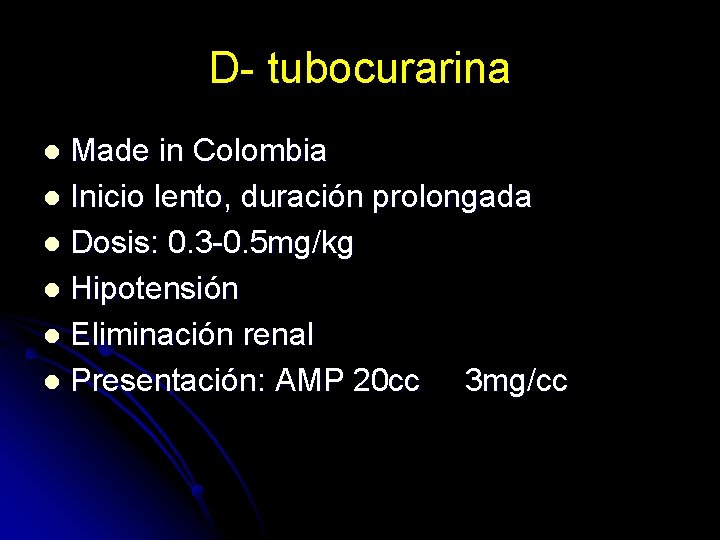 D- tubocurarina Made in Colombia l Inicio lento, duración prolongada l Dosis: 0. 3