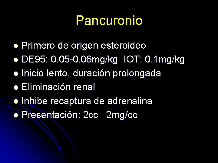 Pancuronio Primero de origen esteroideo l DE 95: 0. 05 -0. 06 mg/kg IOT: