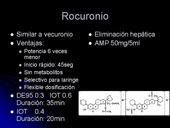 Rocuronio l l Similar a vecuronio Ventajas: l l l l Potencia 6 veces