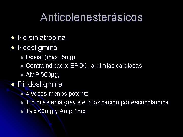 Anticolenesterásicos l l No sin atropina Neostigmina l l Dosis: (máx. 5 mg) Contraindicado: