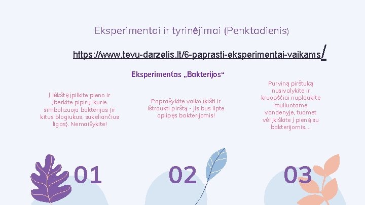 Eksperimentai ir tyrinėjimai (Penktadienis) https: //www. tevu-darzelis. lt/6 -paprasti-eksperimentai-vaikams Eksperimentas „Bakterijos“ Į lėkštę įpilkite