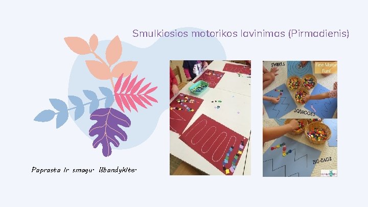 Smulkiosios motorikos lavinimas (Pirmadienis) Paprasta ir smagu. Išbandykite. 