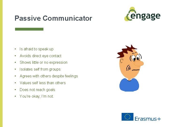 Passive Communicator • Is afraid to speak up • Avoids direct eye contact •