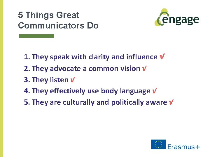 5 Things Great Communicators Do 1. They speak with clarity and influence √ 2.