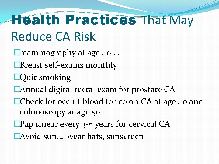 Health Practices That May Reduce CA Risk �mammography at age 40 … �Breast self-exams