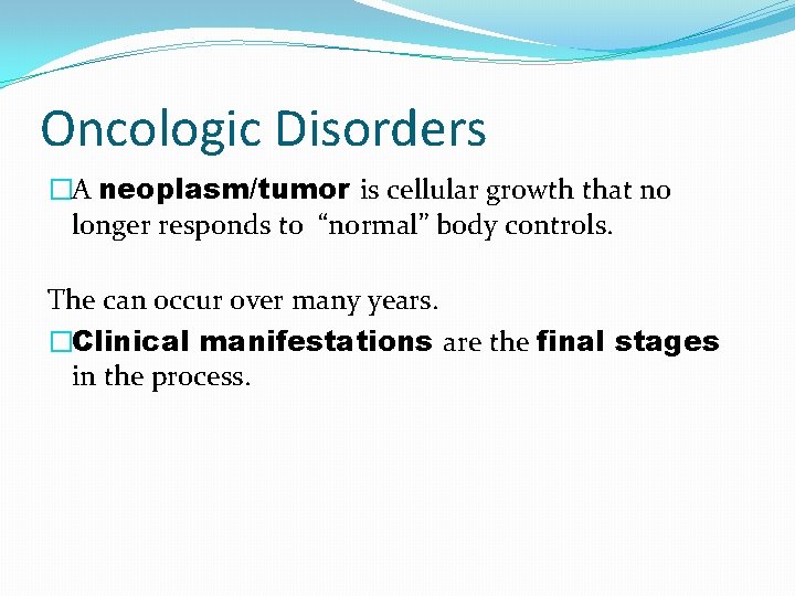Oncologic Disorders �A neoplasm/tumor is cellular growth that no longer responds to “normal” body