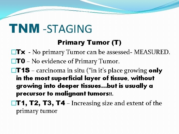 TNM -STAGING Primary Tumor (T) �Tx - No primary Tumor can be assessed- MEASURED.