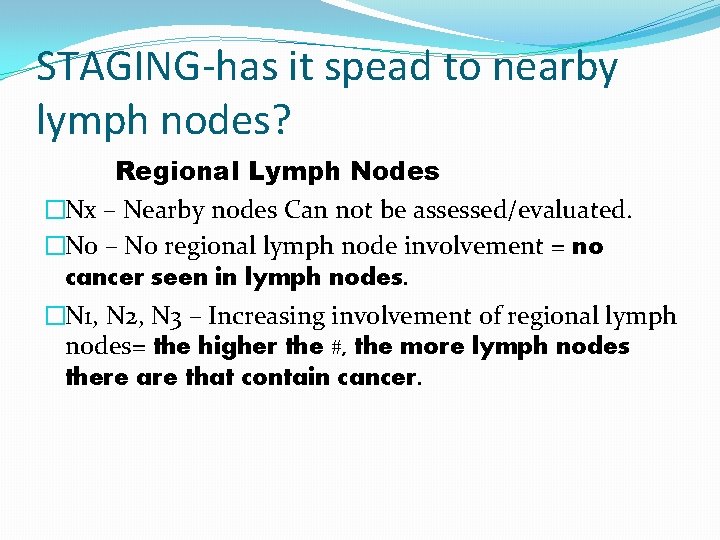 STAGING-has it spead to nearby lymph nodes? Regional Lymph Nodes �Nx – Nearby nodes