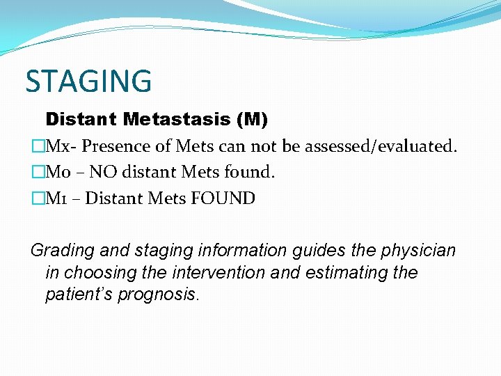 STAGING Distant Metastasis (M) �Mx- Presence of Mets can not be assessed/evaluated. �M 0