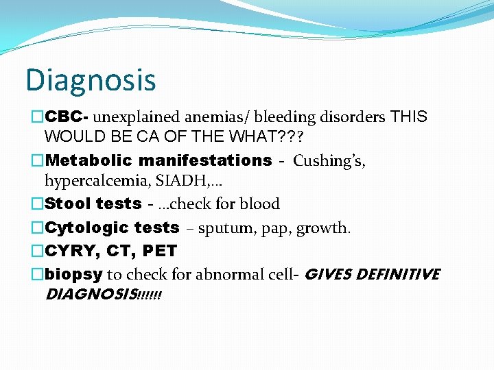 Diagnosis �CBC- unexplained anemias/ bleeding disorders THIS WOULD BE CA OF THE WHAT? ?