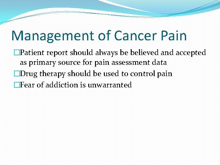 Management of Cancer Pain �Patient report should always be believed and accepted as primary